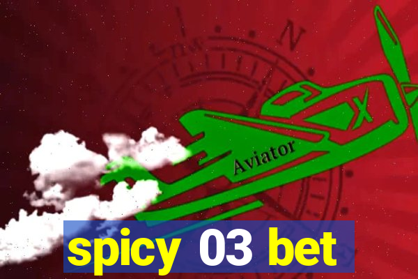 spicy 03 bet